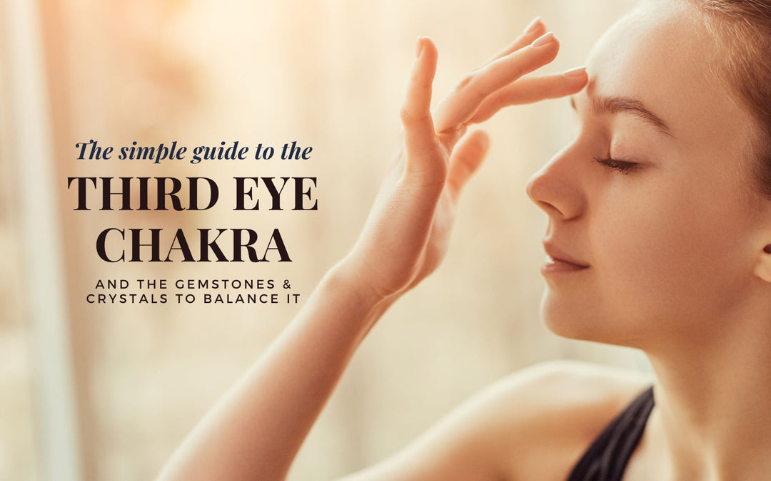 SIMPLE GUIDE TO THE SIXTH / THIRD EYE CHAKRA - THE BEST GEMSTONES & CRYSTALS TO BALANCE IT