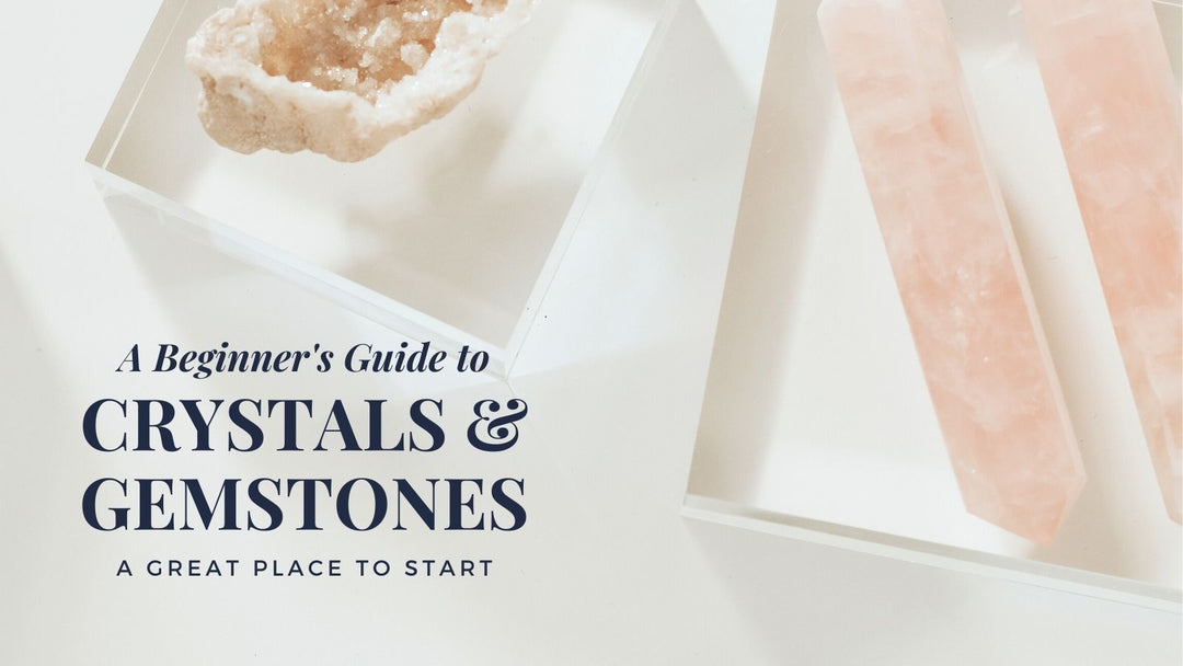 A Beginners Guide To Crystals and Gemstones: What You Need To Know